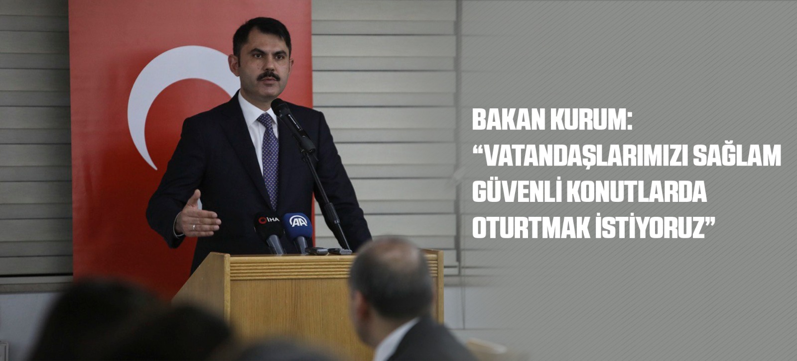 BAKAN KURUM: “VATANDAŞLARIMIZI SAĞLAM GÜVENLİ KONUTLARDA OTURTMAK İSTİYORUZ”