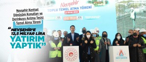 BAKAN KURUM NEVŞEHİR KENTSEL DÖNÜŞÜM KONUTLARI VE DERİNKUYU ARITMA TESİSİ TEMEL ATMA TÖRENİ’NE KATILDI
