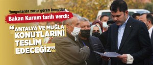 BAKAN KURUM: ANTALYA VE MUĞLA'DAKİ YANGINLARDA ZARAR GÖREN KONUTLARI 2-3 AY İÇİNDE BİTİRİP, TESLİM EDECEĞİZ