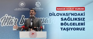 BAKAN KURUM: KOCAELİ DİLOVASI’NDAKİ SAĞLIKSIZ BÖLGELERİ TAŞIYORUZ