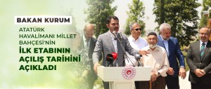 BAKAN KURUM, ATATÜRK HAVALİMANI MİLLET BAHÇESİ'NİN İLK ETABININ AÇILIŞ TARİHİNİ AÇIKLADI