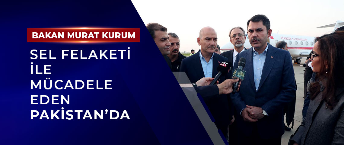 BAKAN KURUM SEL FELAKETİ İLE MÜCADELE EDEN PAKİSTAN’DA