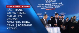 BAKAN KURUM KÂĞITHANE YAHYA KEMAL MAHALLESİ KENTSEL DÖNÜŞÜM KURA ÇEKİMİ TÖRENİNE KATILDI