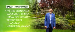 BAKAN KURUM: “İYİ BİR DÜNYADA YAŞAMAK, TEMİZ HAVA SOLUMAK, TEMİZ SUYA ULAŞMAK HERKESİN HAKKI”