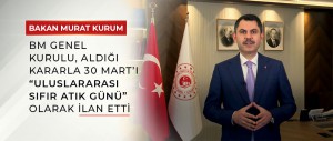 BAKAN KURUM: BM GENEL KURULU, ALDIĞI KARARLA 30 MART’I “ULUSLARARASI SIFIR ATIK GÜNÜ” OLARAK İLAN ETTİ