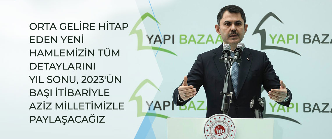 BAKAN KURUM: “ORTA GELİRE HİTAP EDEN YENİ HAMLEMİZİN TÜM DETAYLARINI YIL SONU, 2023'ÜN BAŞI PAYLAŞACAĞIZ”