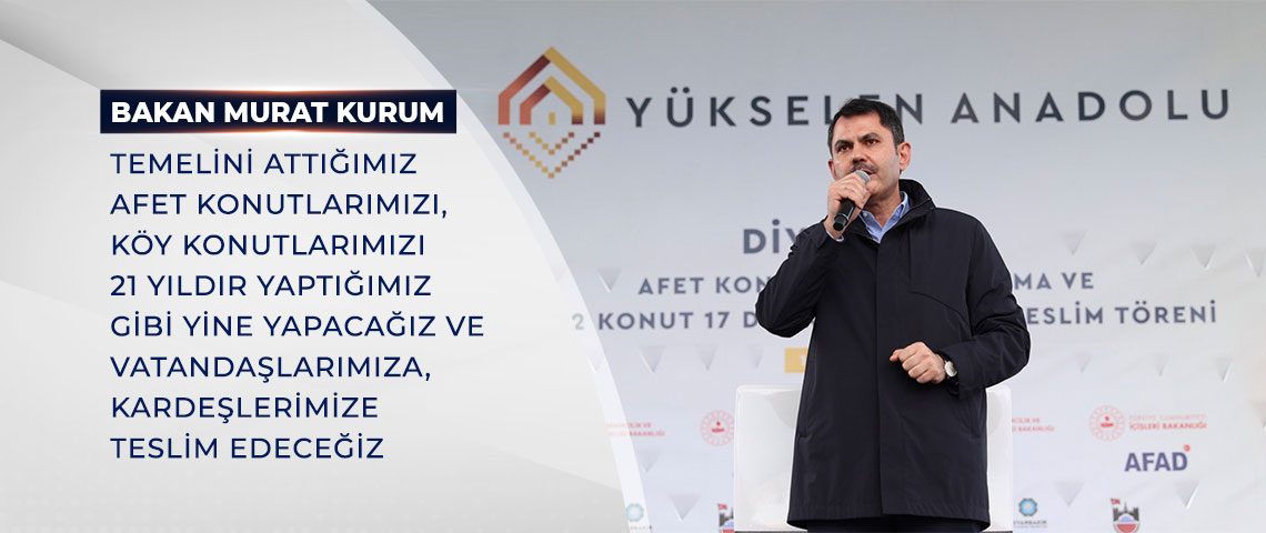 BAKAN KURUM: TEMELİNİ ATTIĞIMIZ AFET KONUTLARIMIZI, KÖY KONUTLARIMIZI 21 YILDIR YAPTIĞIMIZ GİBİ YİNE YAPACAĞIZ VE VATANDAŞLARIMIZA TESLİM EDECEĞİZ