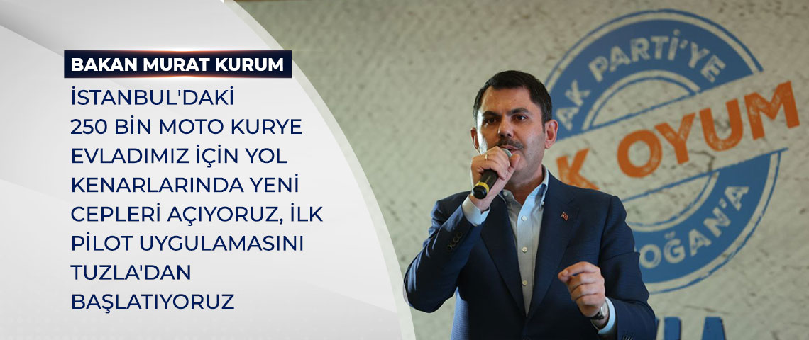 BAKAN KURUM: İSTANBUL'DAKİ 250 BİN MOTO KURYE EVLADIMIZ İÇİN YOL KENARLARINDA YENİ CEPLERİ AÇIYORUZ, İLK PİLOT UYGULAMASINI TUZLA'DAN BAŞLATIYORUZ