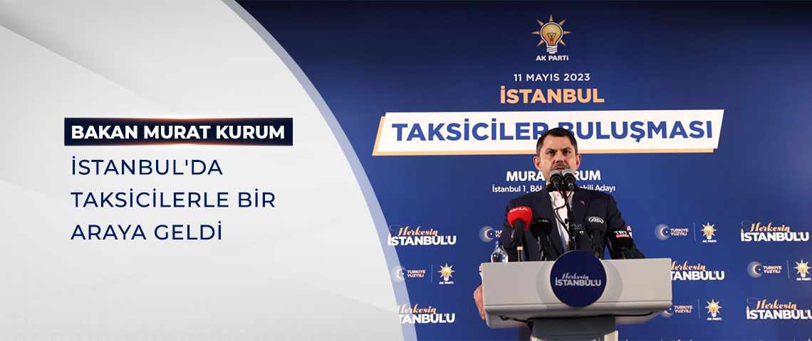 BAKAN KURUM İSTANBUL'DA TAKSİCİLERLE BİR ARAYA GELDİ