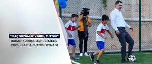 BAKAN KURUM, HALI SAHA SÖZÜNÜ TUTTUĞU ÇOCUKLARLA FUTBOL OYNADI