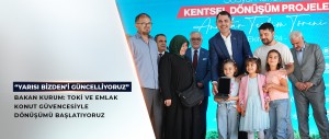 BAKAN KURUM: YARISI BİZDEN’İ GÜNCELLİYORUZ “İSTANBUL’DA TOKİ VE EMLAK KONUT GÜVENCESİYLE DÖNÜŞÜMÜ BAŞLATIYORUZ”