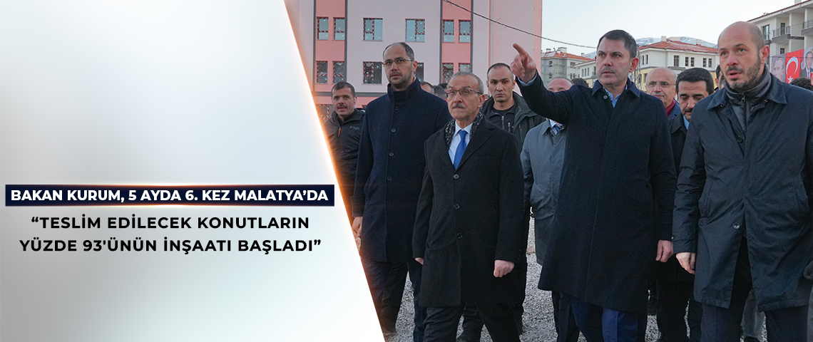 BAKAN KURUM, 5 AYDA 6. KEZ MALATYA’DA