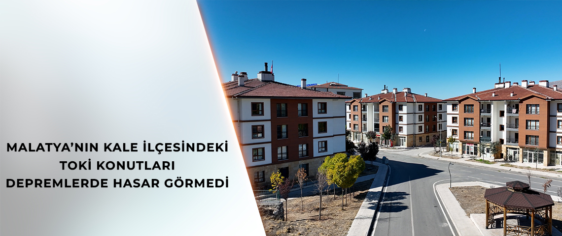 BAKAN KURUM: TOKİ İLE KALE GİBİ KONUTLAR YAPTIK