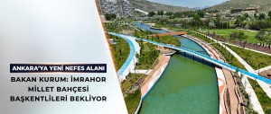 BAKAN KURUM: İMRAHOR MİLLET BAHÇESİ BAŞKENTLİLERİ BEKLİYOR