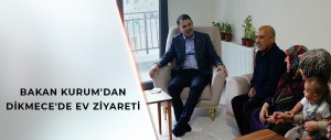 BAKAN KURUM, DİKMECE’DE YENİ EVLERİNE YERLEŞEN DEPREMZEDE AİLEYE MİSAFİR OLDU