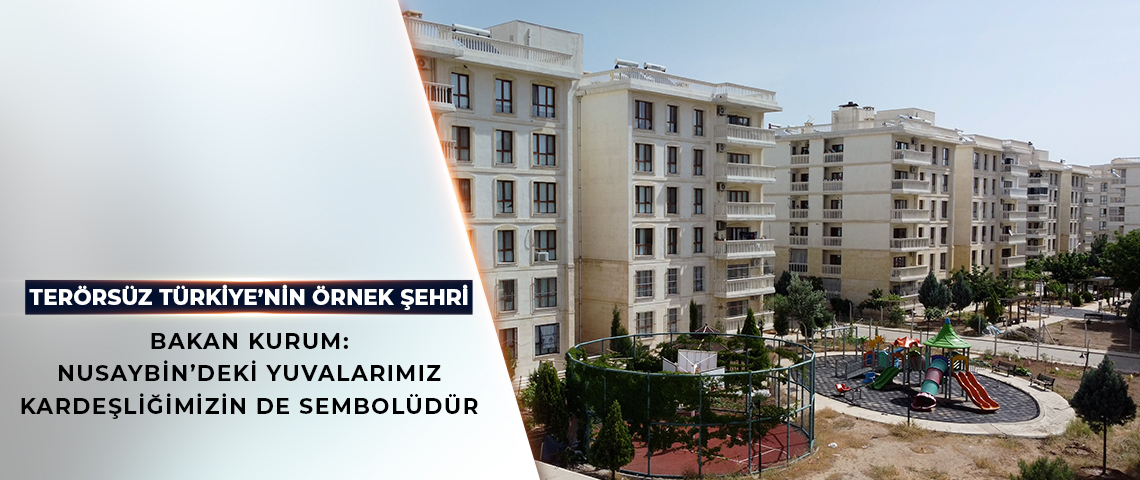 BAKAN KURUM: NUSAYBİN BİR YILDIZ GİBİ PARLIYOR