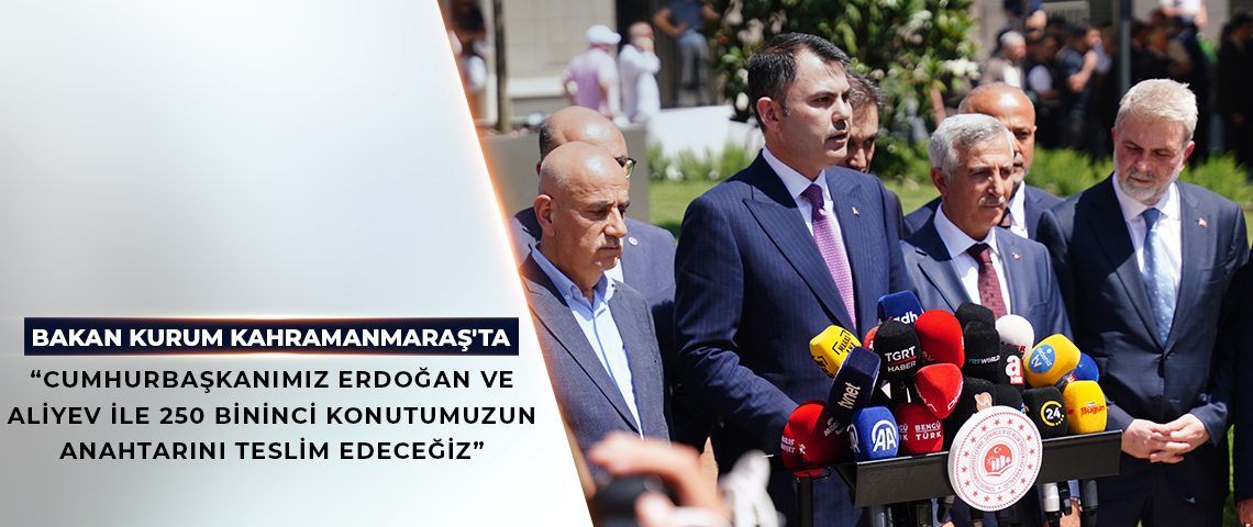 BAKAN KURUM KAHRAMANMARAŞ’TA