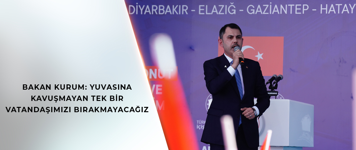 BAKAN KURUM: YUVASINA KAVUŞMAYAN TEK BİR VATANDAŞIMIZI BIRAKMAYACAĞIZ