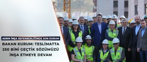 BAKAN KURUM: TESLİMATTA 250 BİNİ GEÇTİK SÖZÜMÜZÜ İNŞA ETMEYE DEVAM