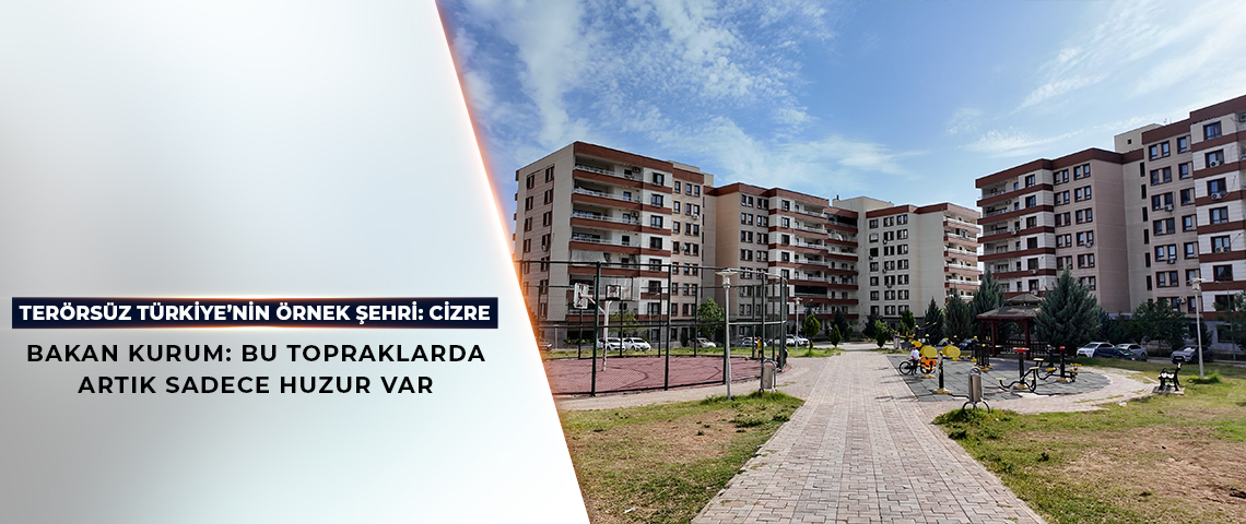 BAKAN KURUM: BU TOPRAKLARDA ARTIK SADECE HUZUR VAR