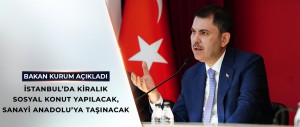 BAKAN KURUM AÇIKLADI: İSTANBUL’DA KİRALIK SOSYAL KONUT YAPILACAK, SANAYİ ANADOLU’YA TAŞINACAK