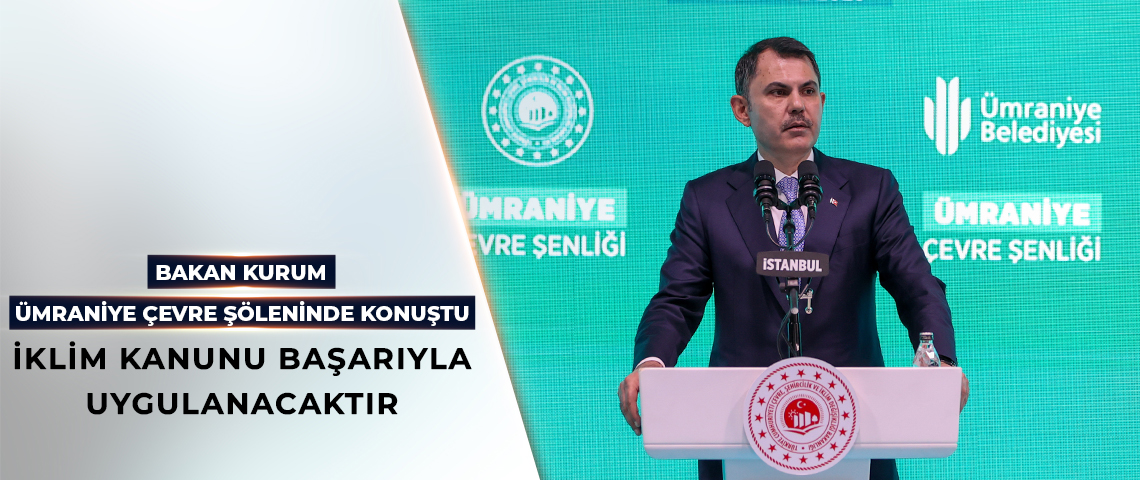 BAKAN KURUM, ÜMRANİYE ÇEVRE ŞÖLENİNE KATILDI