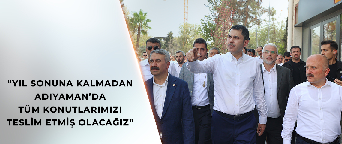BAKAN KURUM: DEPREM BÖLGESİNİN HER METREKARESİNDE DEVLET ÇALIŞMIŞTIR, MİLLET KAZANMIŞTIR