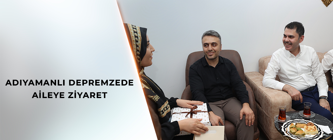 BAKAN KURUM, DEPREMZEDE AİLEYİ ZİYARET ETTİ, DÜĞÜN EVİNDEKİ EĞLENCEYE ORTAK OLDU