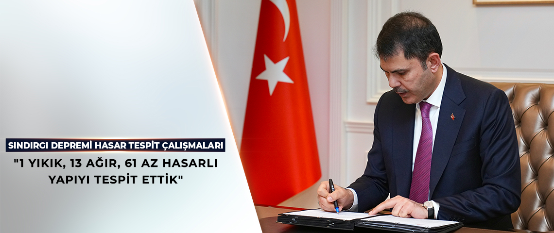 BAKAN KURUM, SINDIRGI DEPREMİNE İLİŞKİN HASAR TESPİT VERİLERİNİ AÇIKLADI