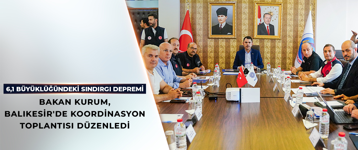 BAKAN KURUM, BALIKESİR'DE KOORDİNASYON TOPLANTISI DÜZENLEDİ