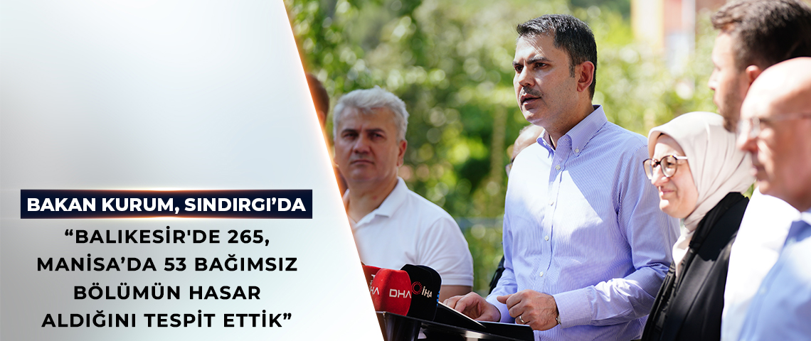 BAKAN KURUM, DEPREMDEN ETKİLENEN SINDIRGI’DA