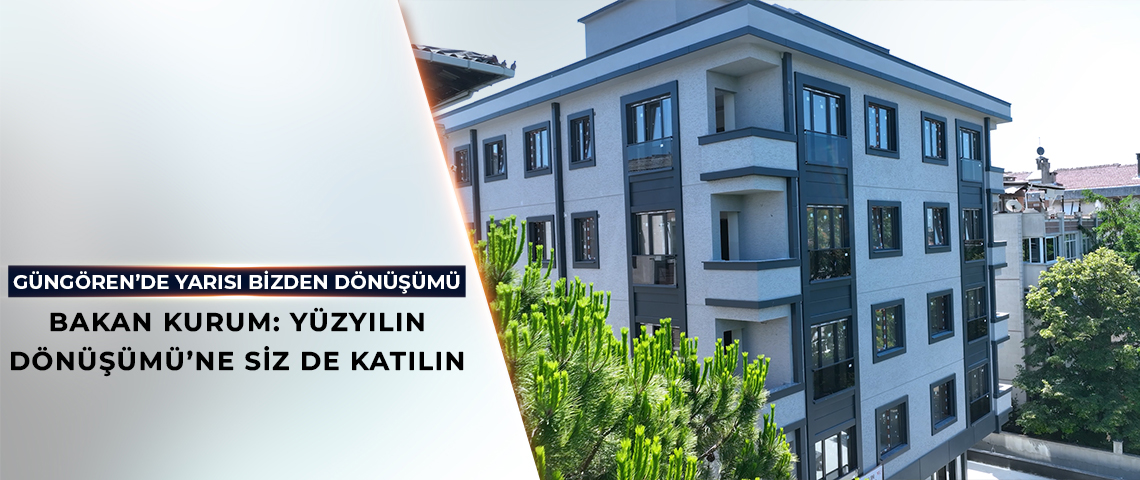 BAKAN KURUM: SAĞLAM, GÜVENLİ YUVALAR HAYAL DEĞİL