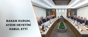 BAKAN KURUM, AYDIN HEYETİNİ KABUL ETTİ