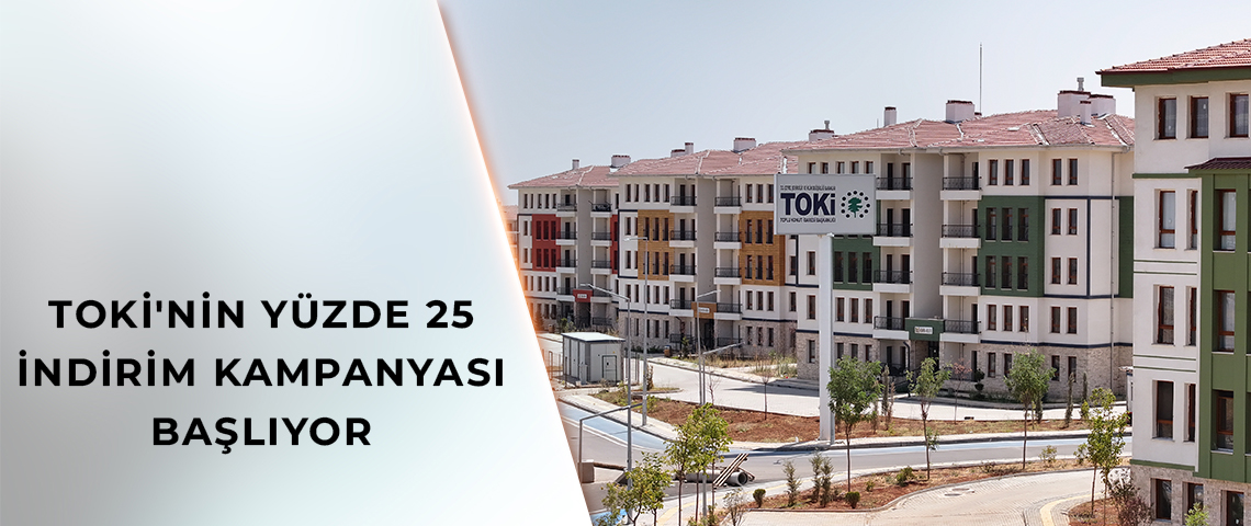 BAKAN KURUM DUYURDU: TOKİ’NİN YÜZDE 25 İNDİRİM KAMPANYASI BAŞLIYOR