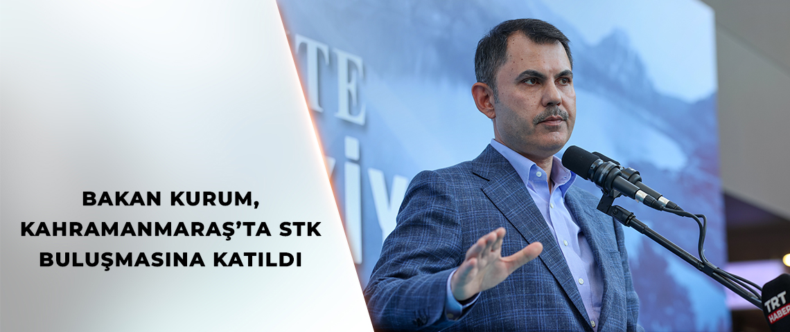 BAKAN KURUM, KAHRAMANMARAŞ’TA STK BULUŞMASINA KATILDI