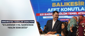 BAKAN KURUM SINDIRGI’DA AFET KONUTLARI TEMEL ATMA TÖRENİNDE KONUŞTU