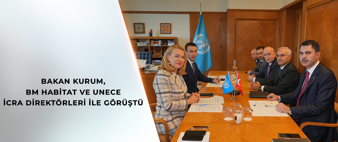 BAKAN KURUM, BM HABİTAT İCRA DİREKTÖRÜ ROSSBACH VE UNECE İCRA DİREKTÖRÜ MOLCEAN İLE GÖRÜŞTÜ