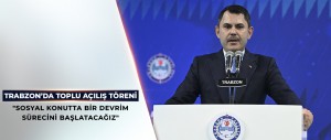 BAKAN KURUM TRABZON’DA TOPLU AÇILIŞ TÖRENİ’NDE KONUŞTU