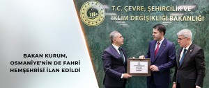 BAKAN KURUM, OSMANİYE’NİN DE FAHRİ HEMŞEHRİSİ OLDU