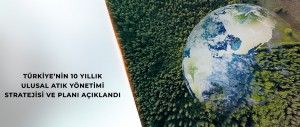 BAKAN KURUM: SIFIR ATIK PRENSİBİYLE ‘2025 - 2035 ULUSAL ATIK YÖNETİMİ STRATEJİSİ VE PLANI’NI HAZIRLADIK