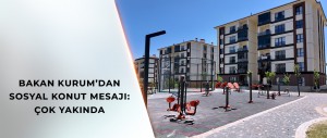 BAKAN KURUM: YÜZYILIN KONUT PROJESİ İLE 500 BİN ANAHTARI DAHA MİLLETİMİZLE BULUŞTURACAĞIZ