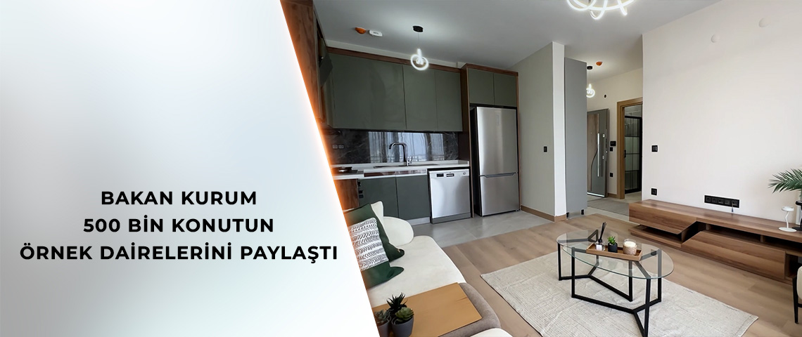 BAKAN KURUM YÜZYILIN KONUT PROJESİ'NİN ÖRNEK DAİRELERİNİN GÖRÜNTÜLERİNİ PAYLAŞTI