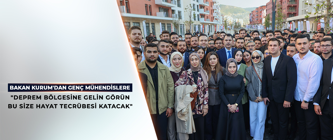 BAKAN KURUM, GENÇ MÜHENDİS VE MİMARLARA HATAY’DA ASRIN İNŞASINI ANLATTI