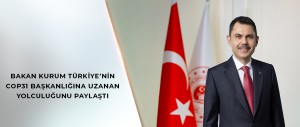 BAKAN KURUM TÜRKİYE’NİN COP31 BAŞKANLIĞINA UZANAN YOLCULUĞUNU PAYLAŞTI
