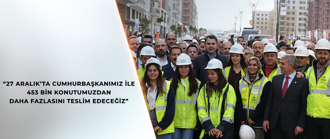 BAKAN KURUM, DEPREM BÖLGESİNDE SON ANAHTAR TESLİM TÖRENİNİN YAPILACAĞI HATAY’DA İNCELEMELERDE BULUNDU