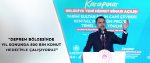 BAKAN KURUM: DEPREM BÖLGESİNDE YIL SONUNDA 500 BİN KONUT HEDEFİYLE ÇALIŞIYORUZ