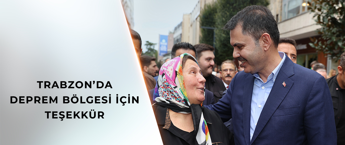 BAKAN KURUM’A TRABZON’DAKİ KAHRAMANMARAŞ CADDESİ'NDE DEPREM BÖLGESİ TEŞEKKÜRÜ