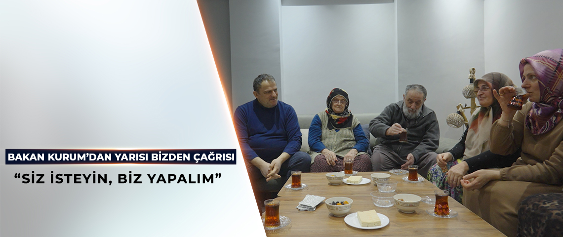 BAKAN KURUM’DAN YARISI BİZDEN ÇAĞRISI: SİZ İSTEYİN, BİZ YAPALIM