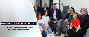 BAKAN KURUM’DAN DEPREMZEDE AİLEYE ZİYARET