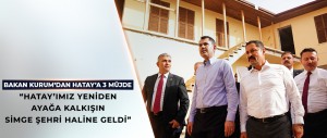 BAKAN KURUM’DAN HATAY’A 3 MÜJDE